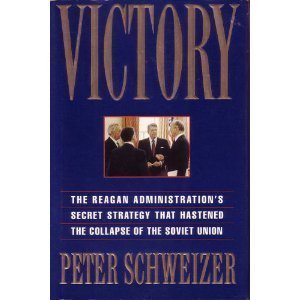 Victory: The Reagan Administration's Secret Strategy That Hastened the Collapse of the Soviet Union Schweizer, Peter