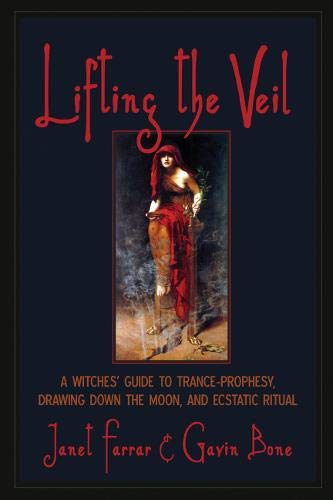 Lifting the Veil: A Witches' Guide to Trance-Prophesy, Drawing Down the Moon,