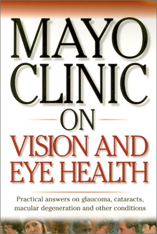 Mayo Clinic on Vision and Eye Health: Practical Answers on Glaucoma, Cataracts