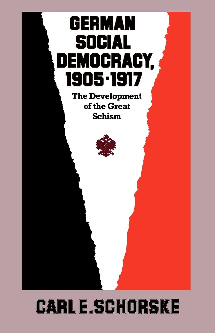 German Social Democracy, 1905–1917: The Development of the Great Schism (Harvard