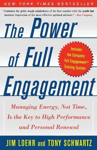 The Power Of Full Engagement: Managing Energy, Not Time Is Key To Performance