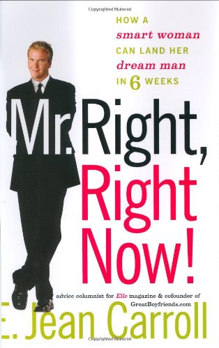 Mr. Right, Right Now!: How a Smart Woman Can Land Her Dream Man in 6 Weeks