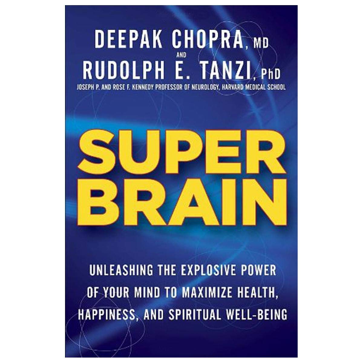 Super Brain: Unleashing the Explosive Power of Your Mind to Maximize Health, Happiness