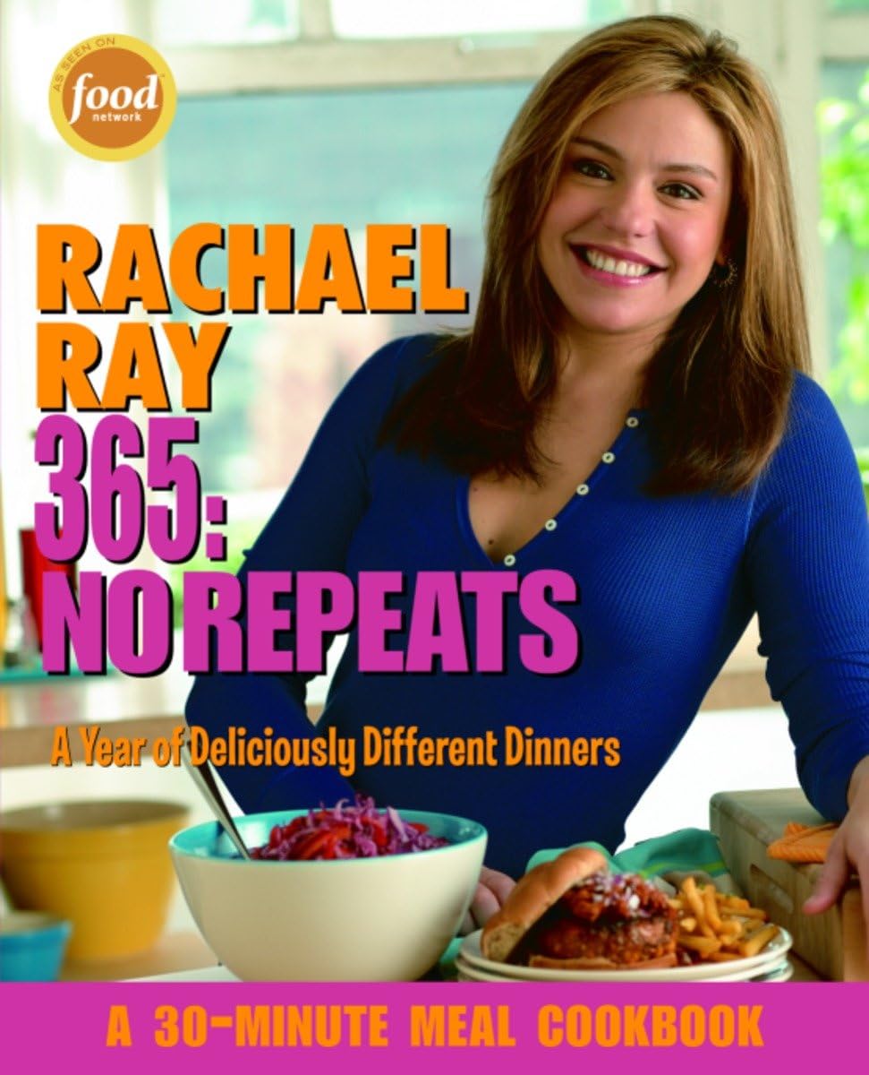Rachael Ray 365: No Repeats--A Year of Deliciously Different Dinners (A 30-Minute Meal Cookbook) Ray, Rachael