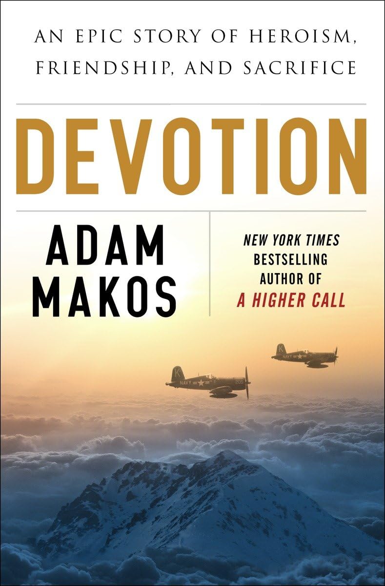 Devotion: An Epic Story of Heroism, Friendship, and Sacrifice Makos, Adam