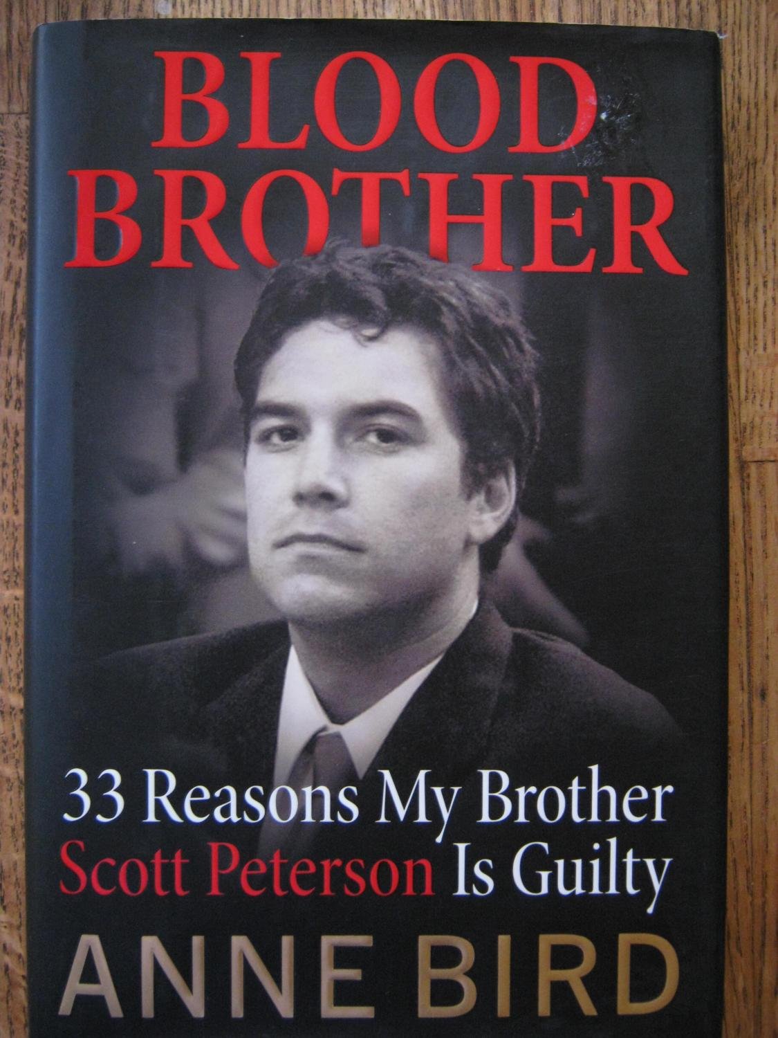 Blood Brother: 33 Reasons My Brother Scott Peterson Is Guilty Bird, Anne