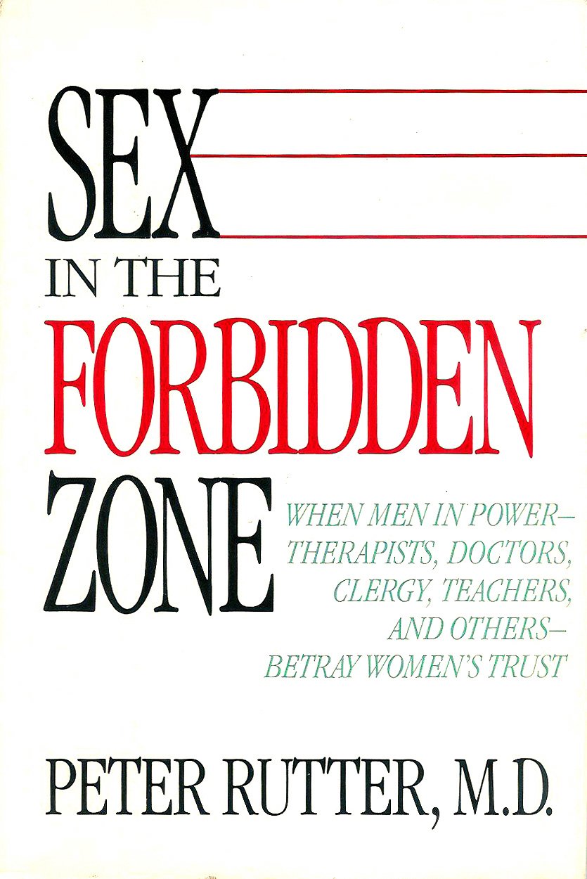 Sex In Forbidden Zone: When Men In Power-Thereapists, Doctors, Clergy, Teachers & Others Betray Women's Trust
