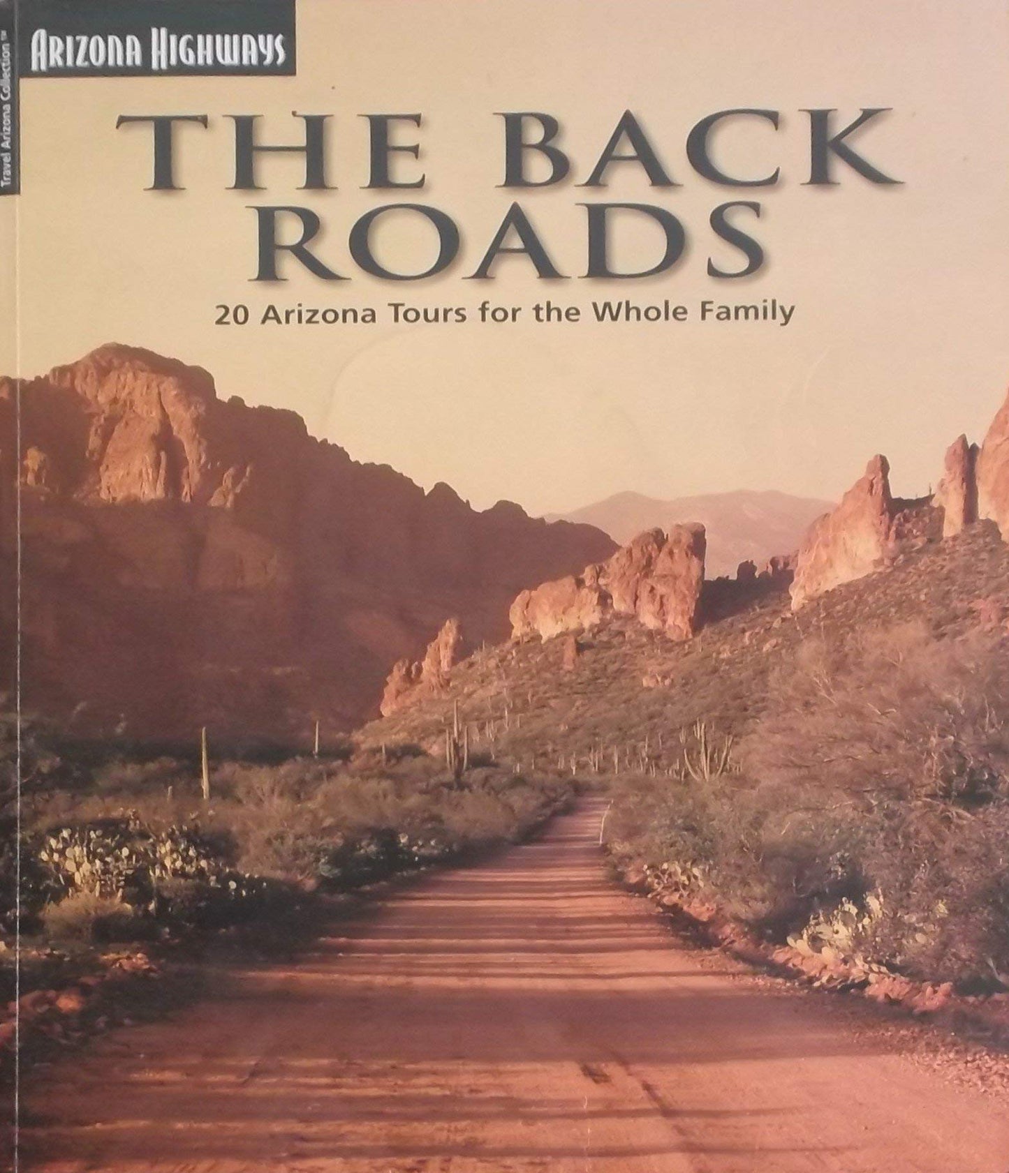 The Back Roads: 20 Arizona Tours For The Whole Family (Travel Arizona Collection)