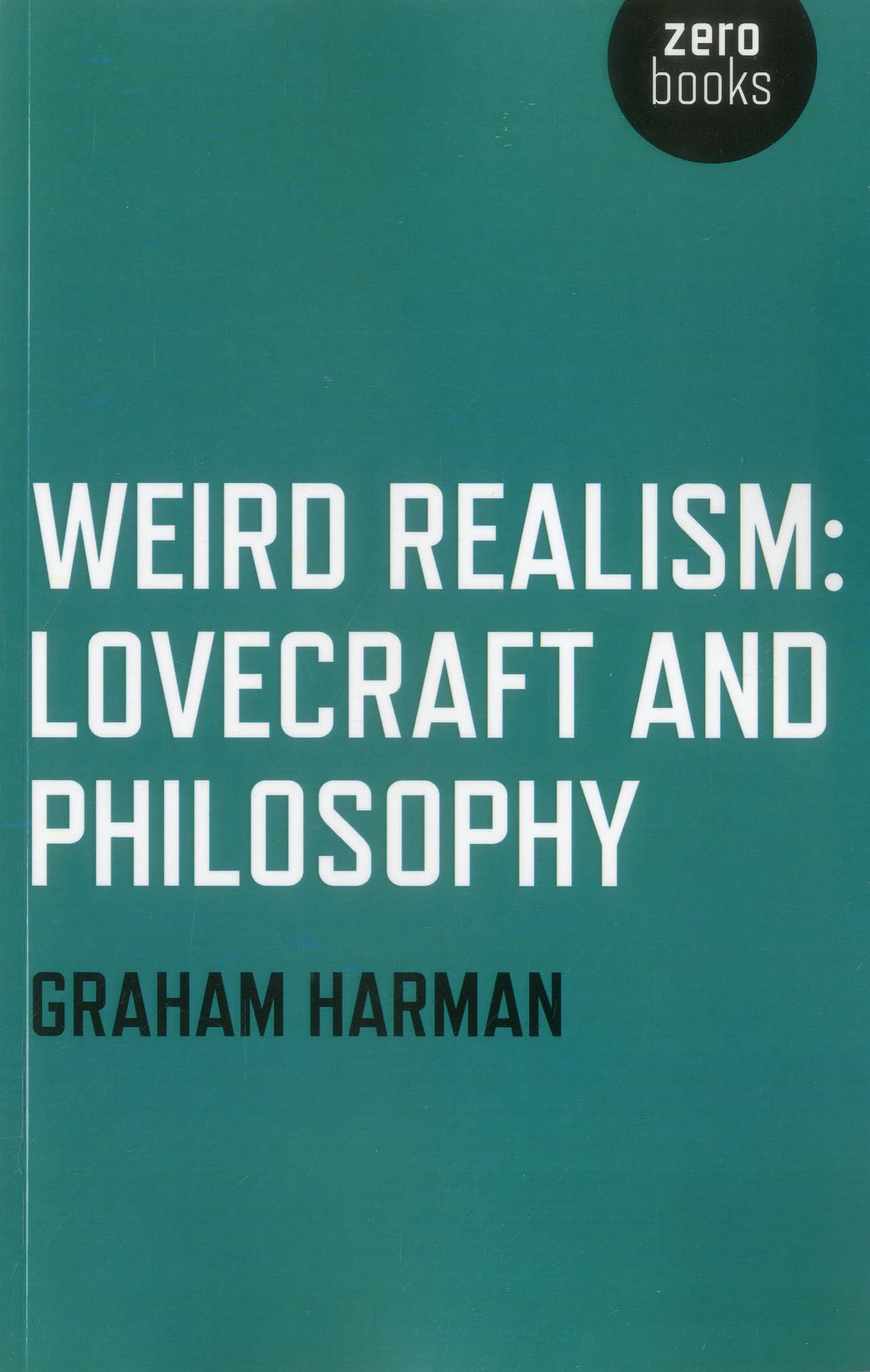 Weird Realism : Lovecraft and Philosophy ; Graham Harmon
