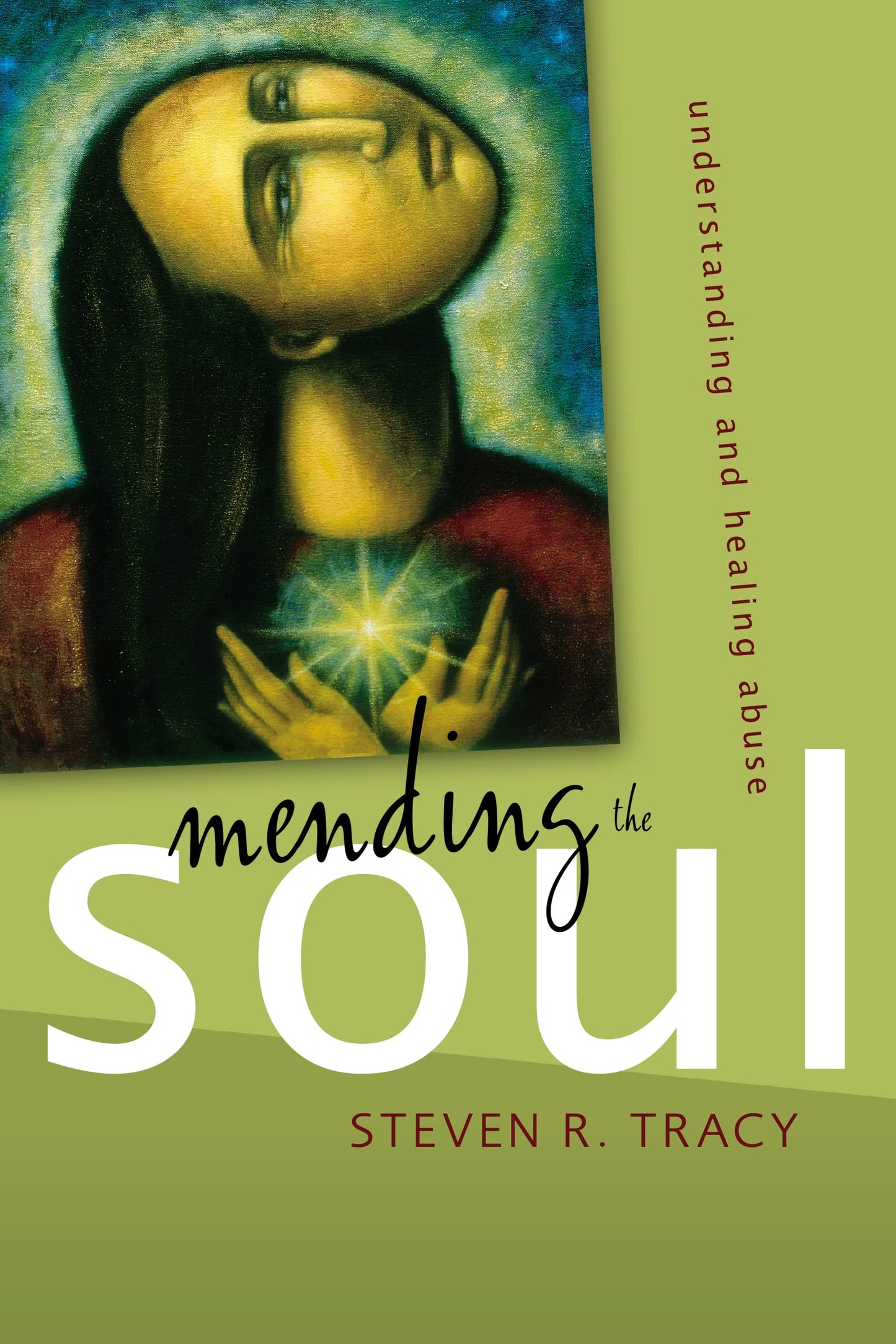Mending the Soul: Understanding and Healing Abuse Tracy, Steven R.
