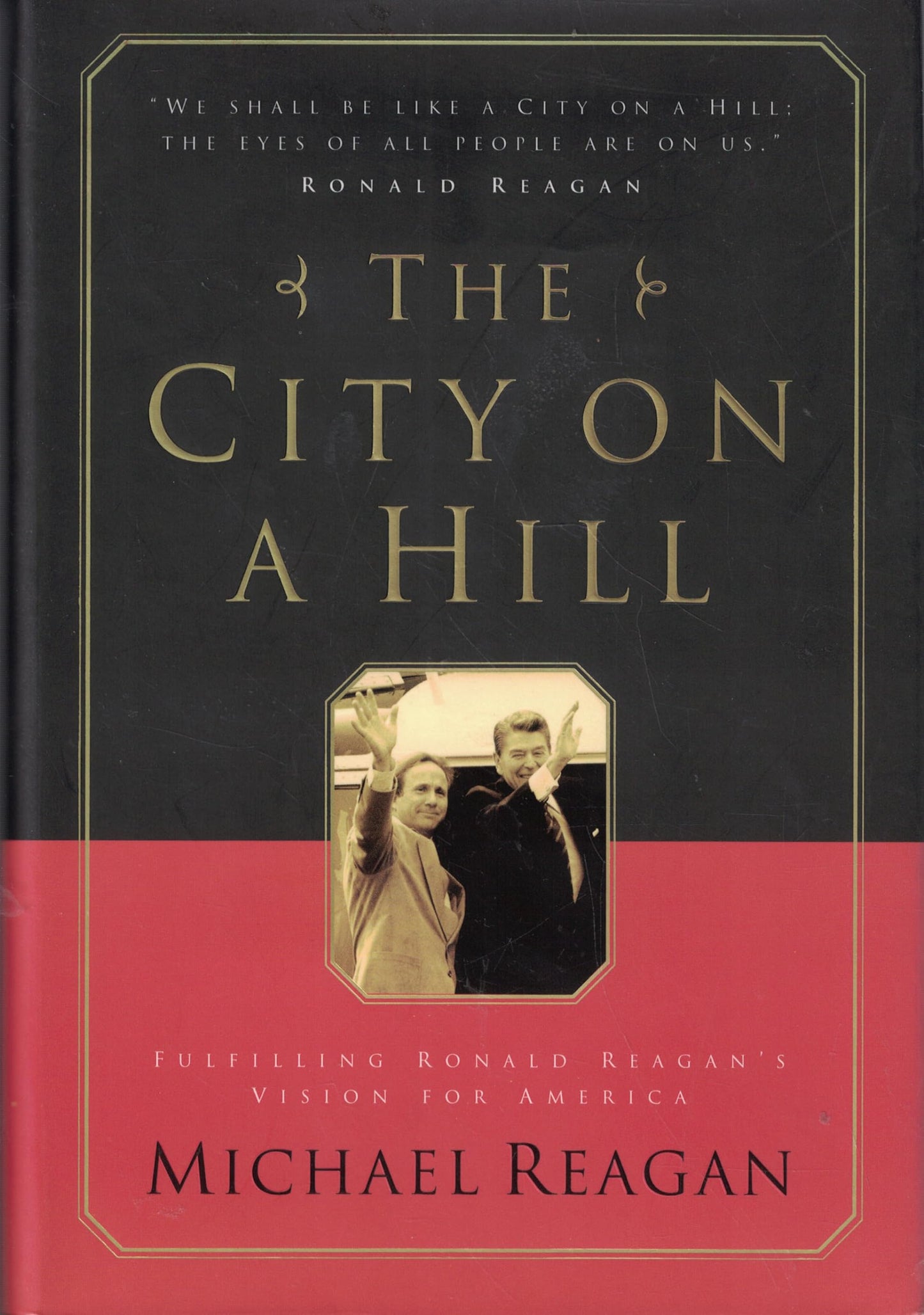 The City on a Hill: Fulfilling Ronald Reagan's Vision for America Reagan, Michael and Denney, James D.