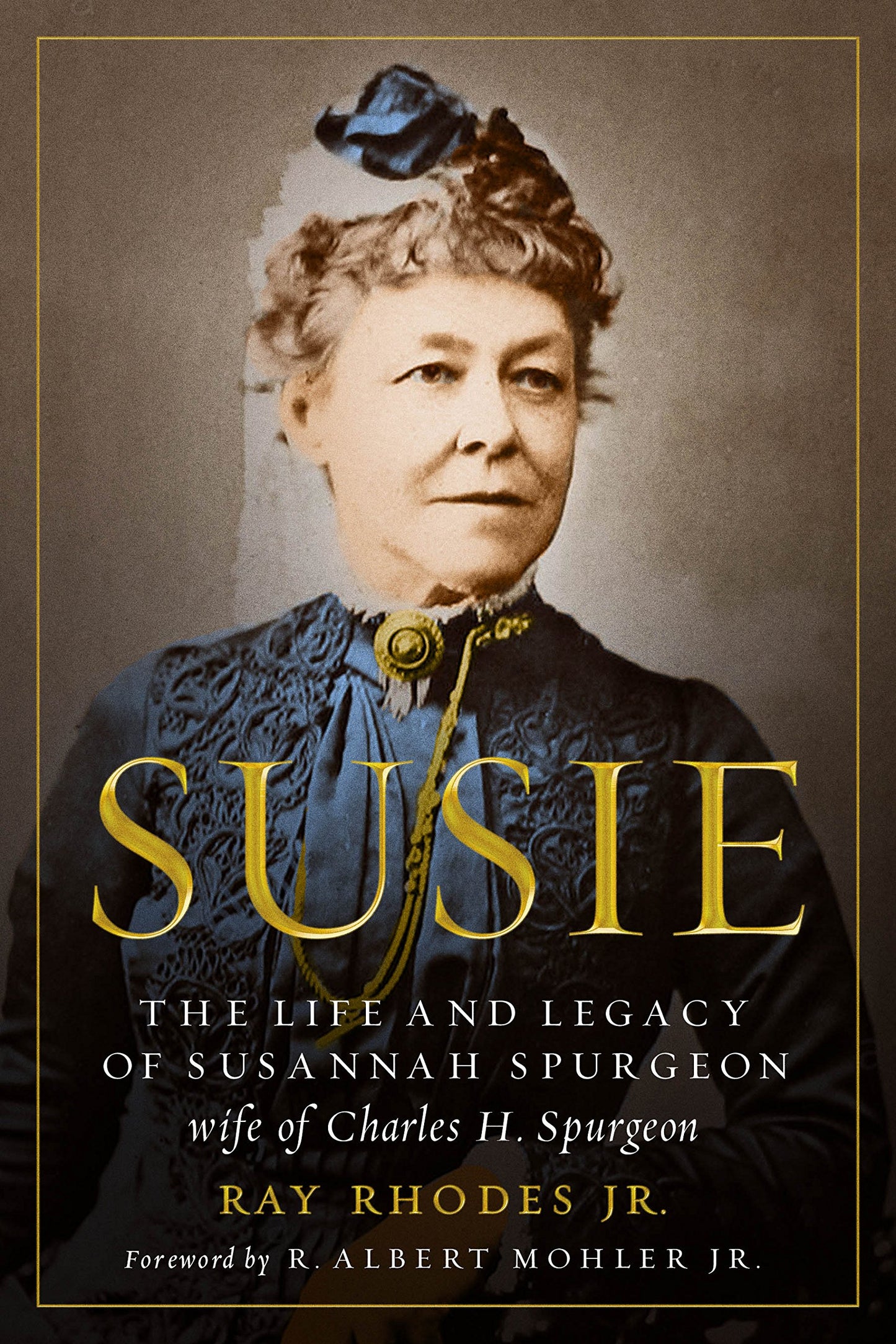 Susie: The Life and Legacy of Susannah Spurgeon, wife of Charles H. Spurgeon Rhodes Jr., Ray and Mohler Jr., R. Albert
