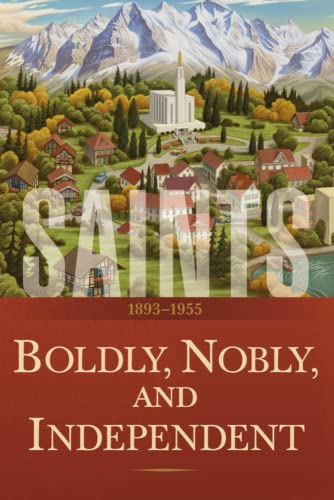 Saints Volume 3: Boldly, Nobly, and Independent | 1893-1955 (Paperback)