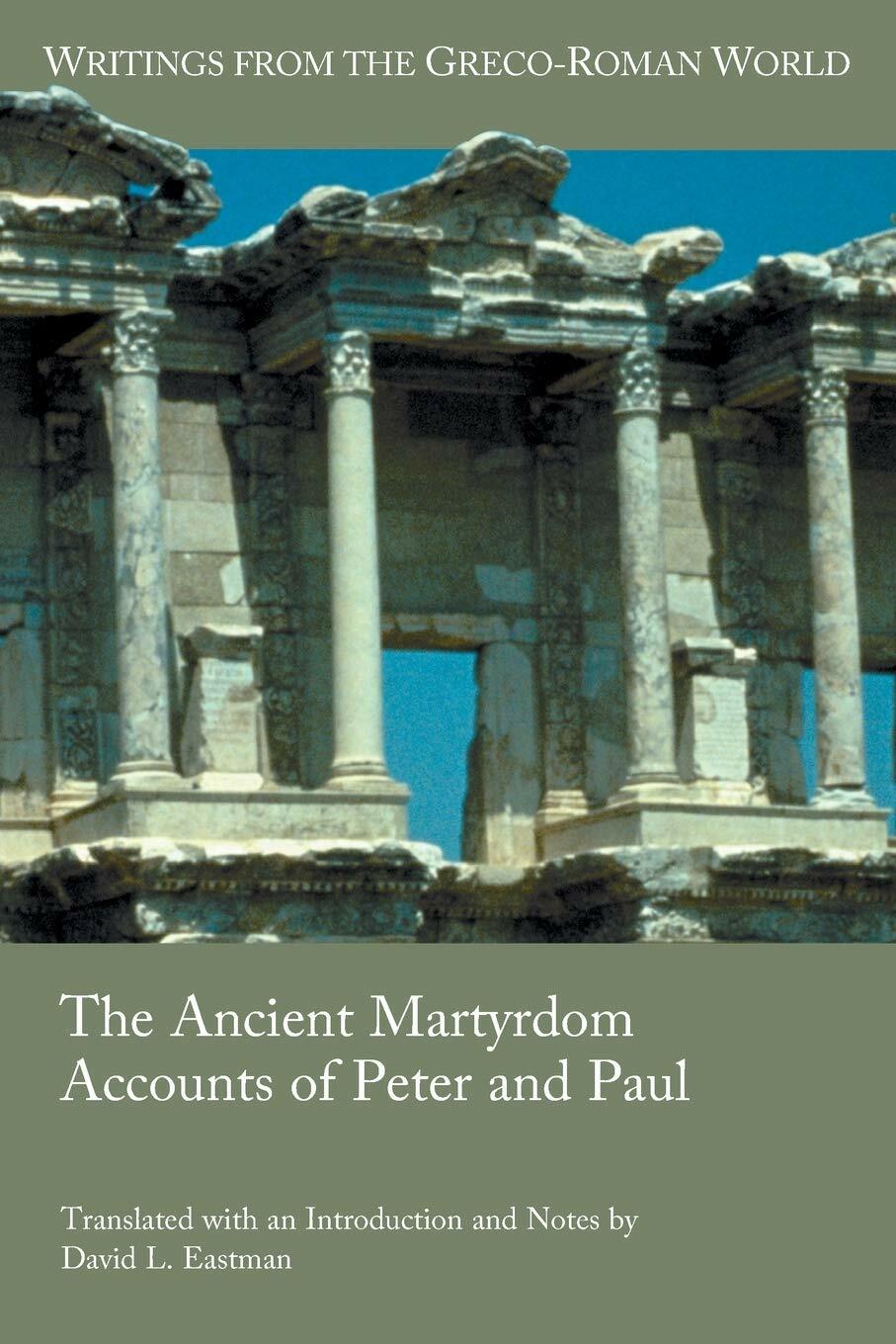 The Ancient Martyrdom Accounts of Peter and Paul (Writings from Greco-Roman World)