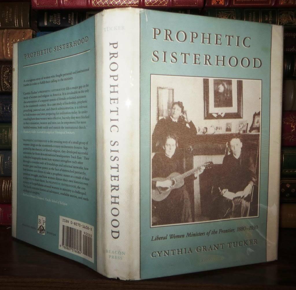 Prophetic Sisterhood: Liberal Women Ministers of the Frontier, 1880-1930 Tucker, Cynthia Grant