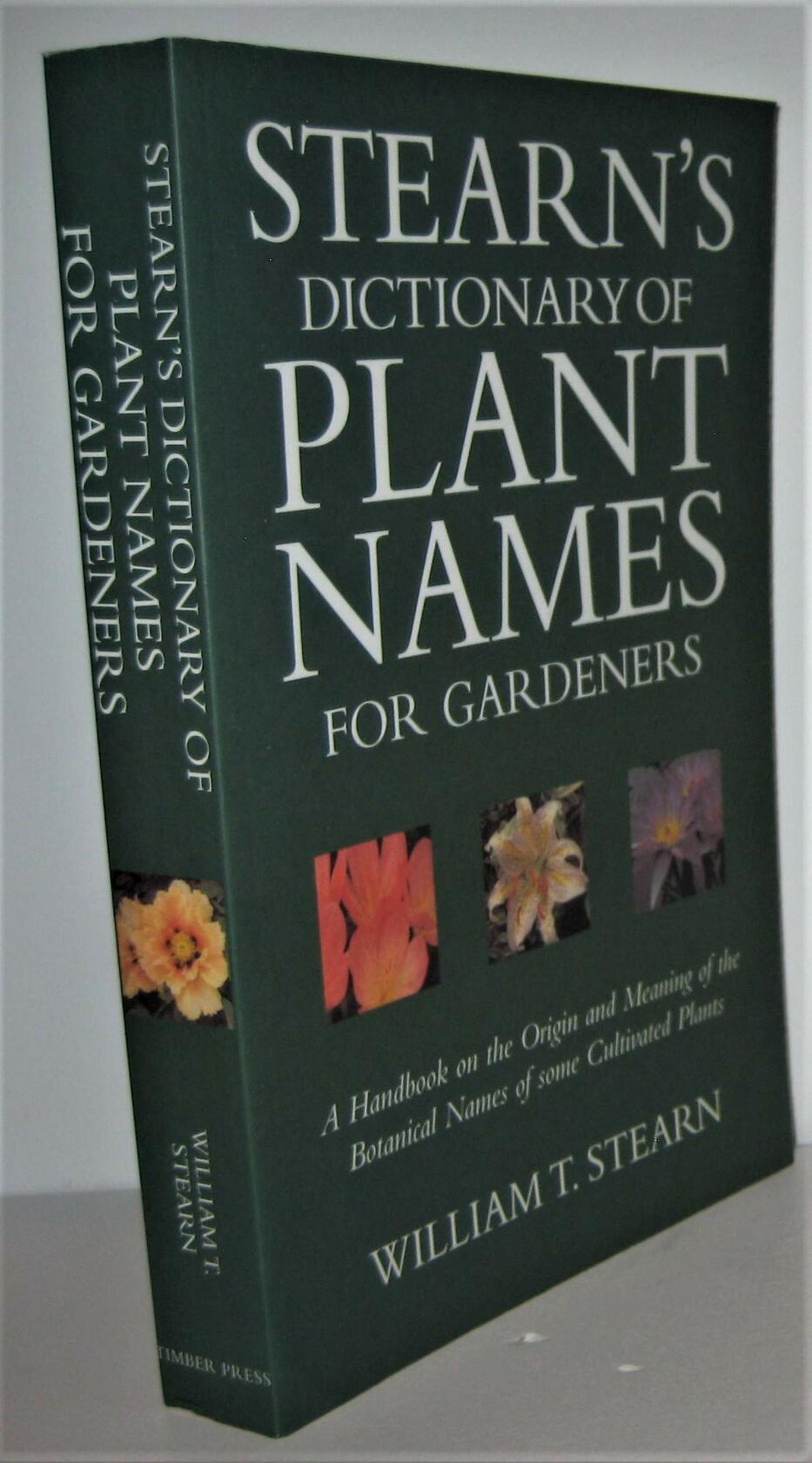 Stearn's Dictionary of Plant Names for Gardeners: A Handbook on the Origin and Meaning of the Botanical Names of some Cultivated Plants
