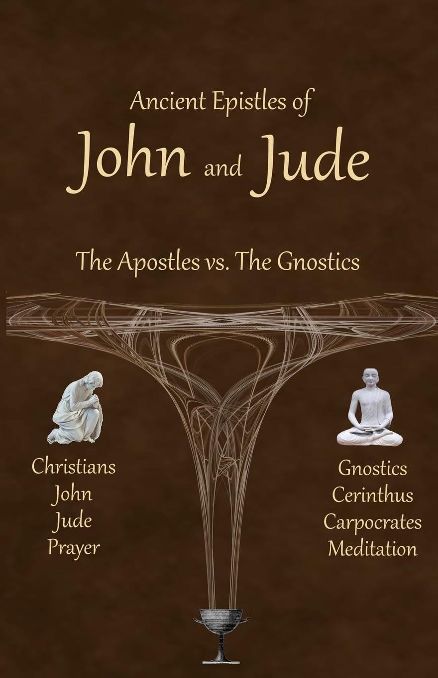 Ancient Epistles of John and Jude: The Apostles vs The Gnostics