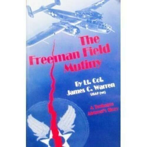 The Freeman Field Mutiny: A Tuskegee Airman Story ; James C. Warren and William "Wild Bill" Ellis