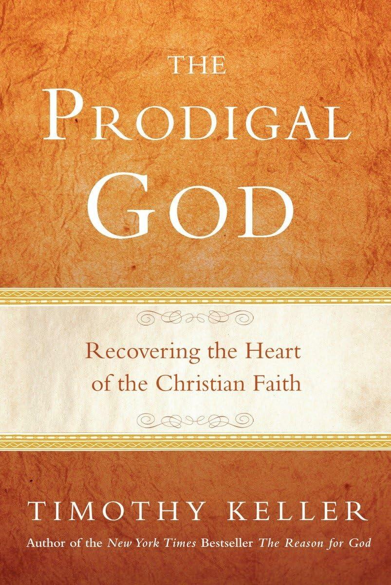 The Prodigal God: Recovering the Heart of the Christian Faith Keller, Timothy
