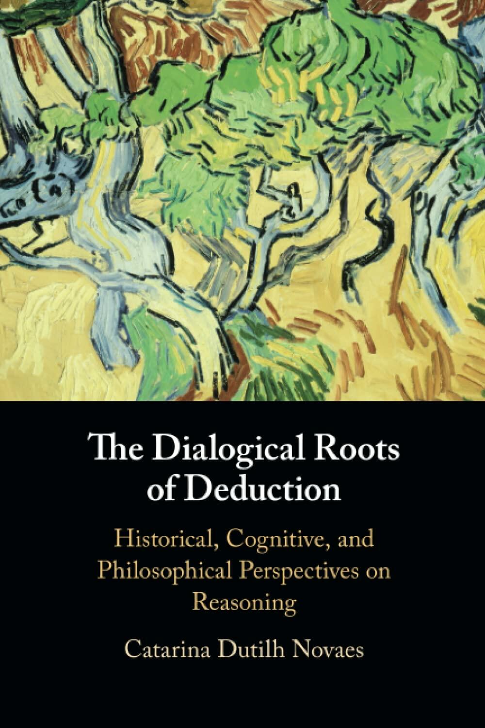 The Dialogical Roots of Deduction ; Catarina Dutilh Novaes