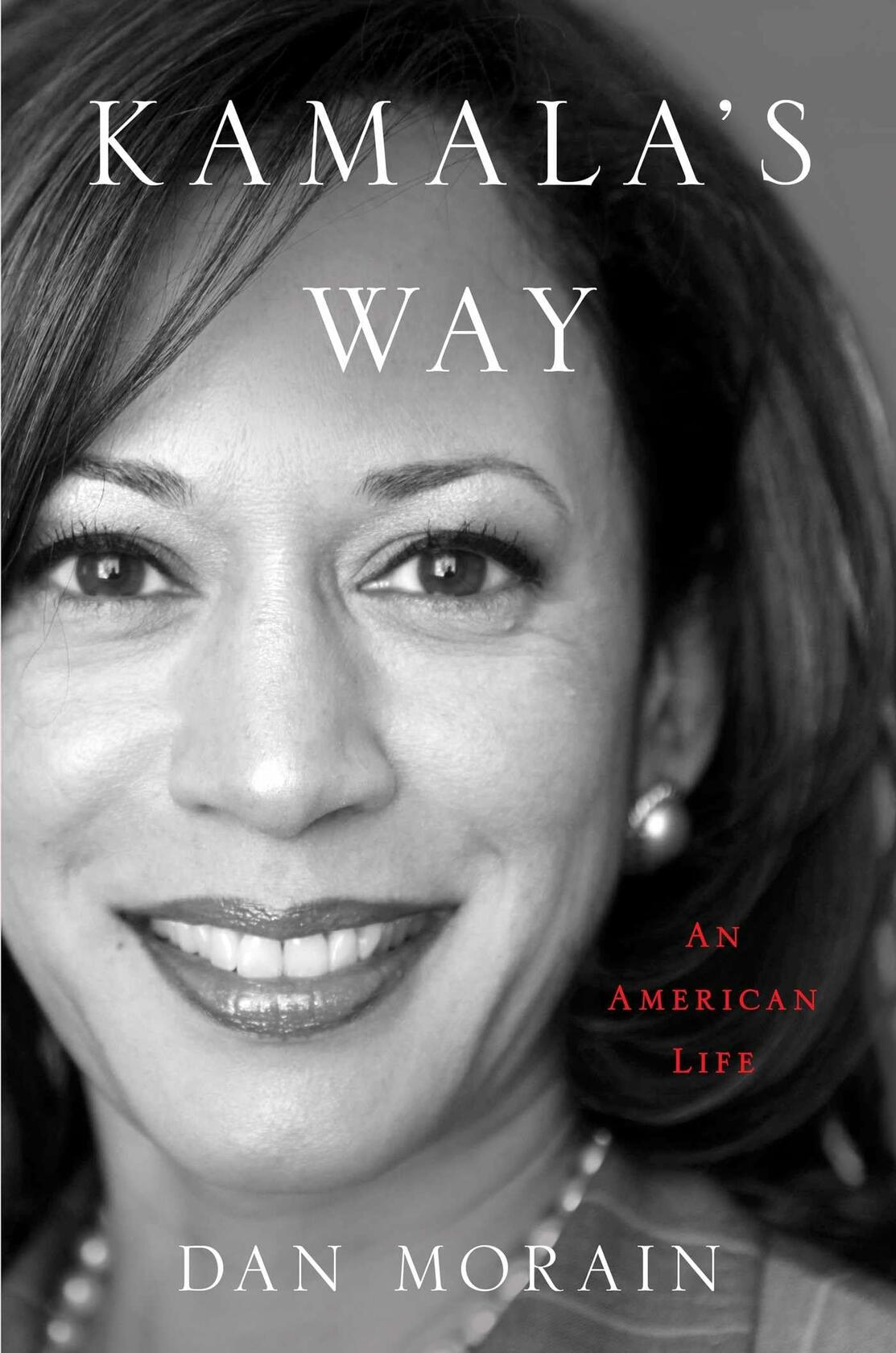 Kamala's Way: An American Life Morain, Dan