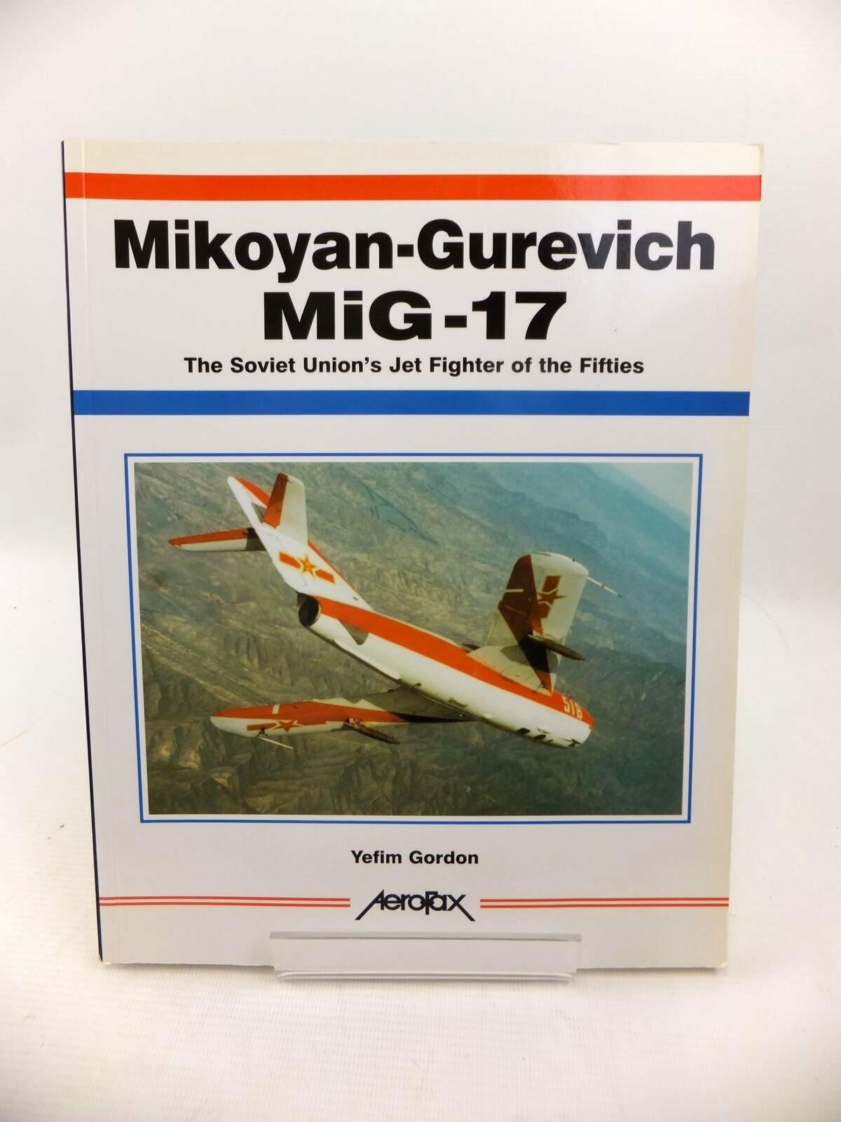 Mikoyan-Gurevich MiG-17: The Soviet Union's Jet Fighter of the Fifties (Aerofax)