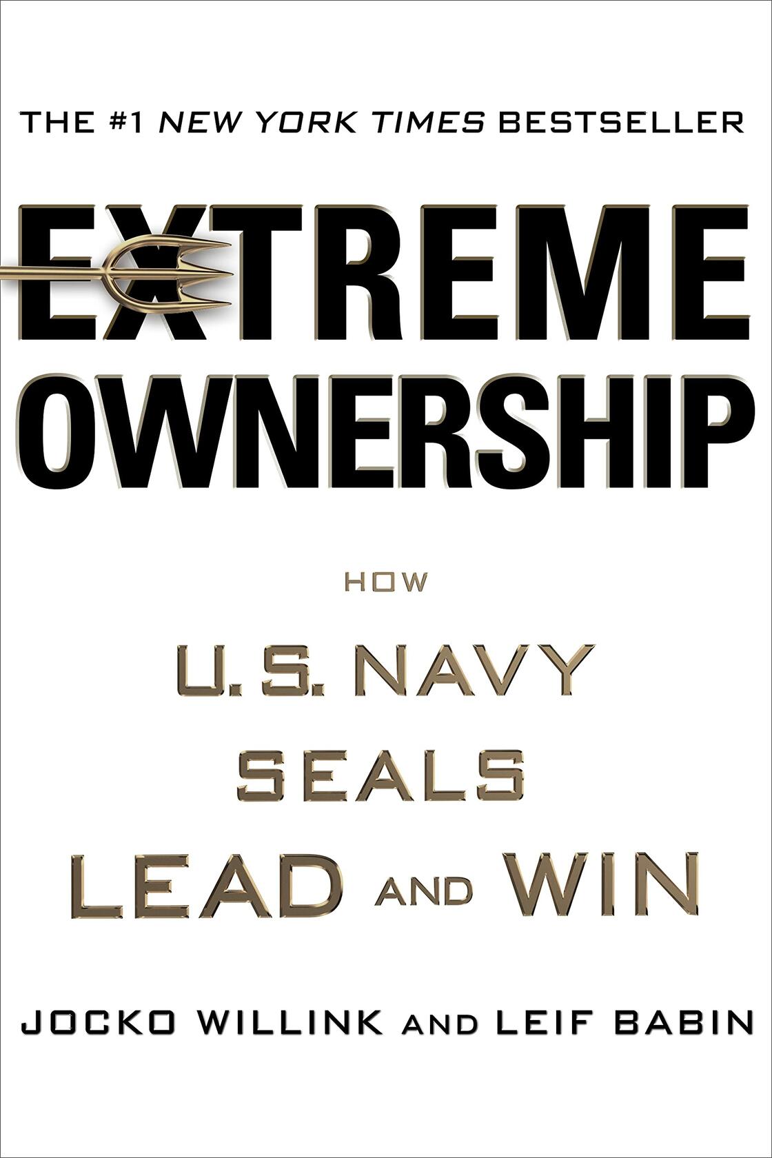 Extreme Ownership: How U.S. Navy SEALs Lead and Win ; Willink, Jocko ; Babin