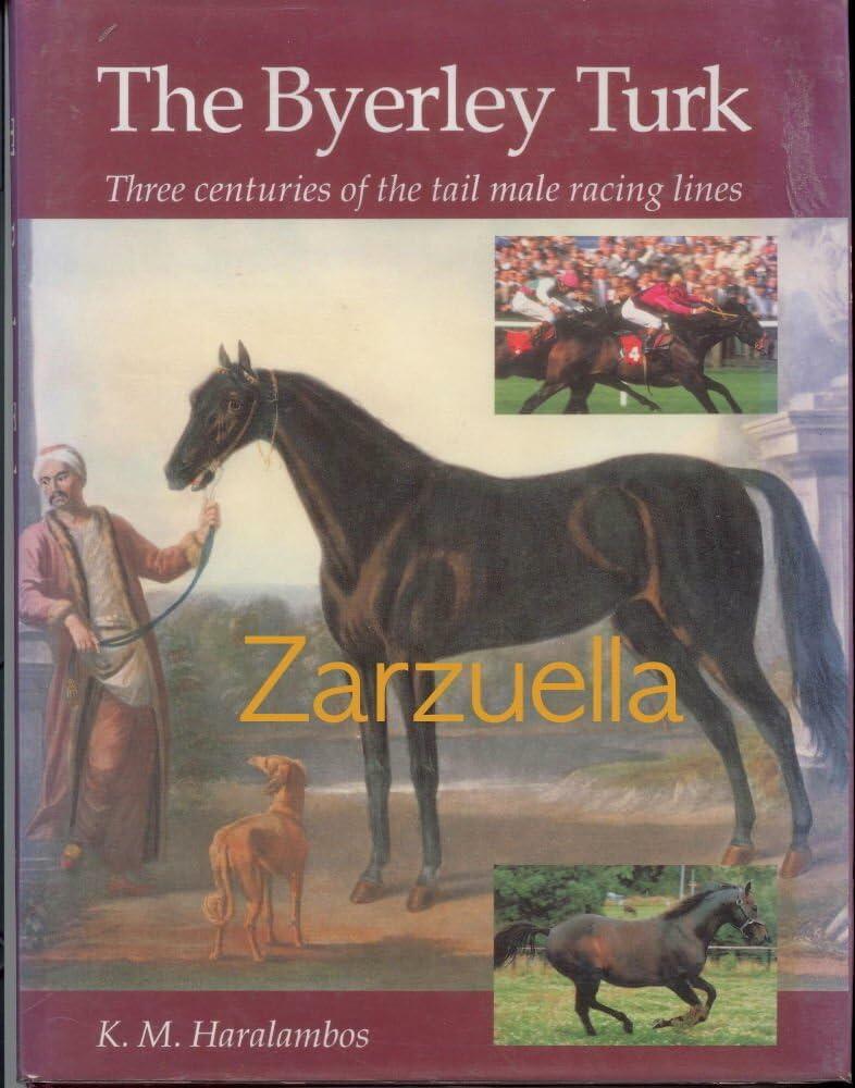 The Byerley Turk: Three Centuries of the Tail Male Racing Lines ; Haralambos