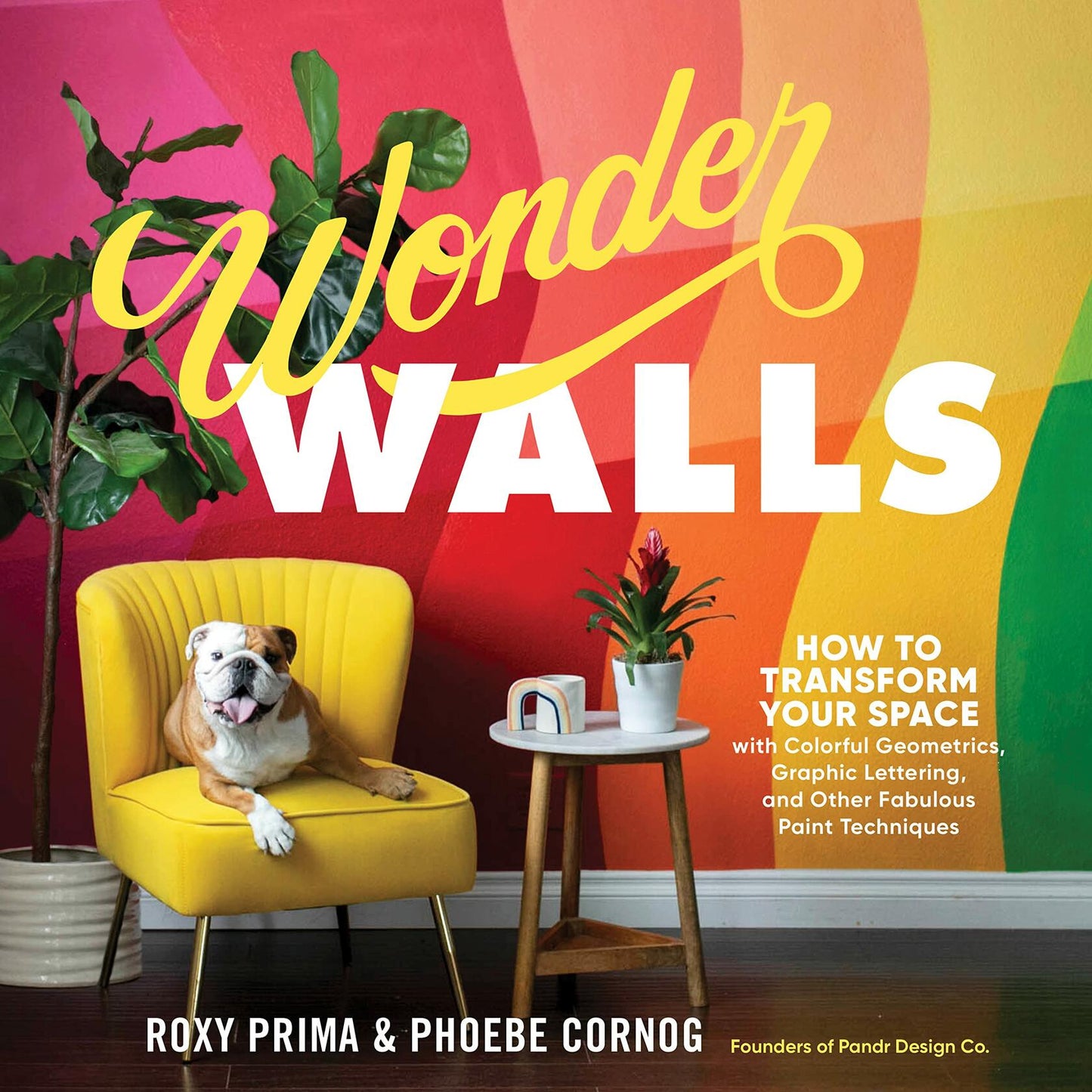 Wonder Walls: How to Transform Your Space with Colorful Geometrics, Graphic Lettering
