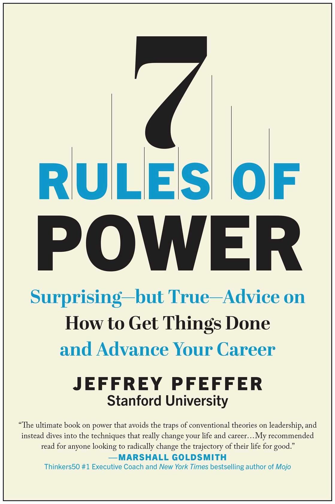 7 Rules of Power: Surprising--but True--Advice on How to Get Things Done and Advance Your Career