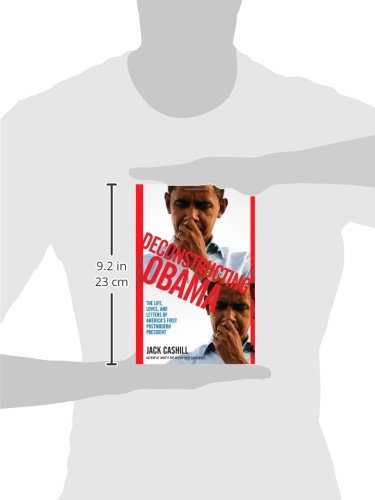 Deconstructing Obama: The Life, Loves, and Letters of America's First Postmodern President