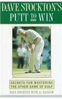 DAVE STOCKTON'S PUTT TO WIN: Secrets for Mastering the Other Game of Golf
