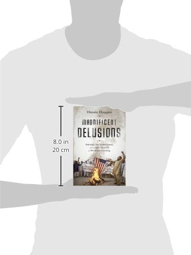 Magnificent Delusions: Pakistan, the United States, and an Epic History of Misunderstanding