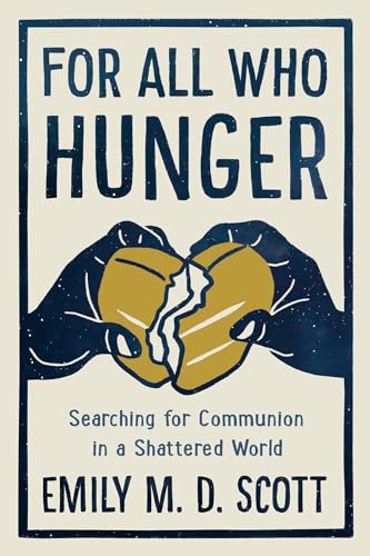 For All Who Hunger: Searching for Communion in a Shattered World