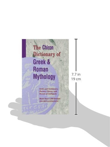 The Chiron Dictionary of Greek & Roman Mythology: Gods and Goddesses, Heroes, Places, and Events of Antiquity