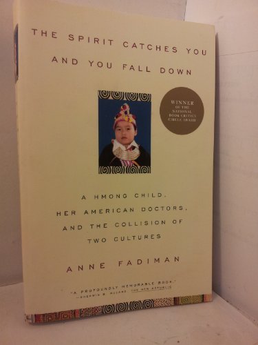 The Spirit Catches You and You Fall down: A Hmong Child, Her American Doctors, and the Collision of Two Cultures