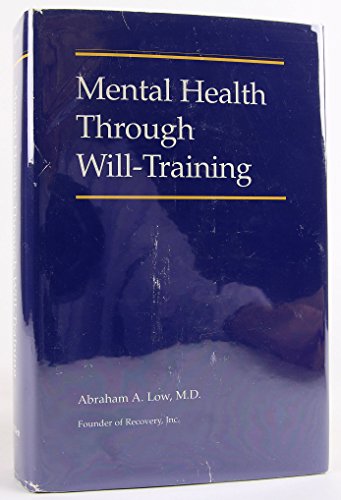 Mental Health Through Will Training: A System of Self-Help in Psychotherapy As Practiced by Recovery, Incorporated