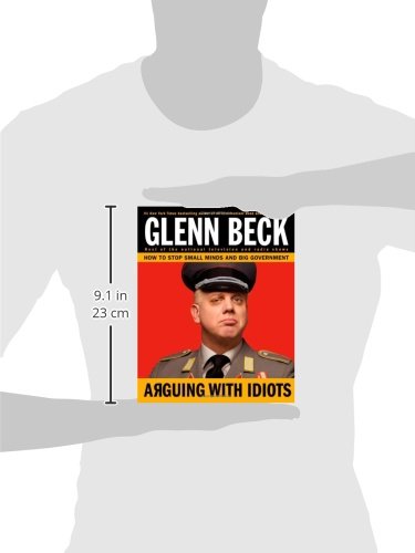 Arguing with Idiots: How to Stop Small Minds and Big Government