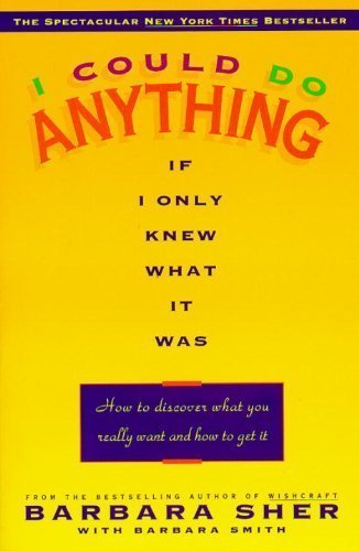 I Could Do Anything, If I Only Knew What it Was: How to Discover What You Really Want and How to Get it by Barbara Sher (1995-08-03)