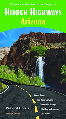 Hidden Highways Arizona: Discover Your Own Road to the Unexpected (Hidden Travel)