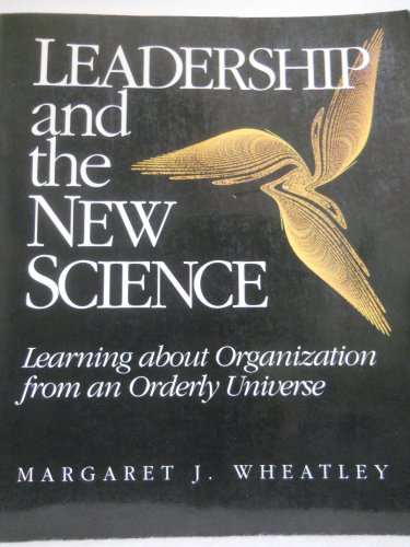 Leadership and the New Science: Learning about Organization from an Orderly Universe