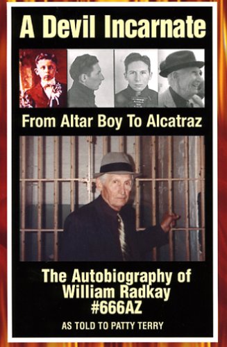 A Devil Incarnate: From Altar Boy to Alcatraz--The Autobiography of William Radkay #666AZ