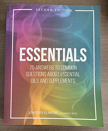 Essentials: 75 Answers to Common Questions About Essential Oils and Supplements