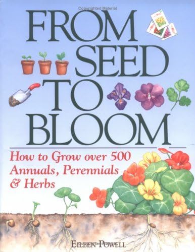 From Seed To Bloom: How to Grow over 500 Annuals, Perennials & Herbs