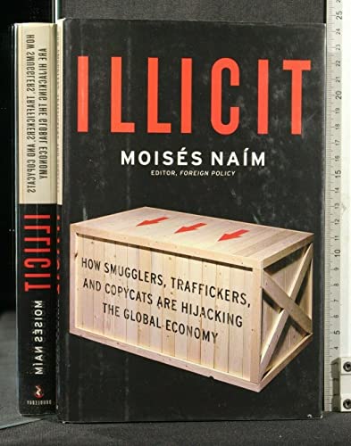 Illicit: How Smugglers, Traffickers and Copycats are Hijacking the Global Economy
