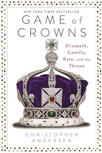 Game of Crowns: Elizabeth, Camilla, Kate, and the Throne