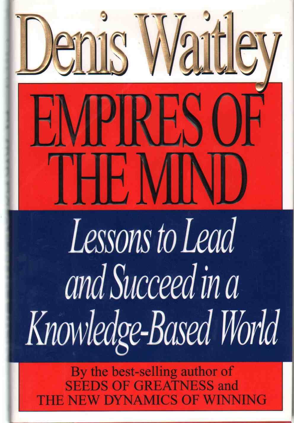 Empires of the Mind: Lessons to Lead and Succeed in a Knowledge-Based World