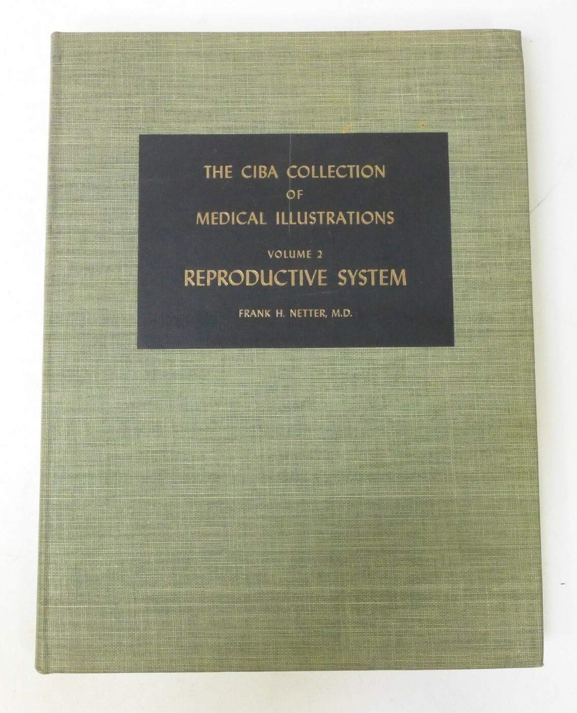 The CIBA Collection of Medical Illustrations (Volume 2 A Compilation of Paintings on the Normal and Pathologic Anatomy of the Reproductive System)