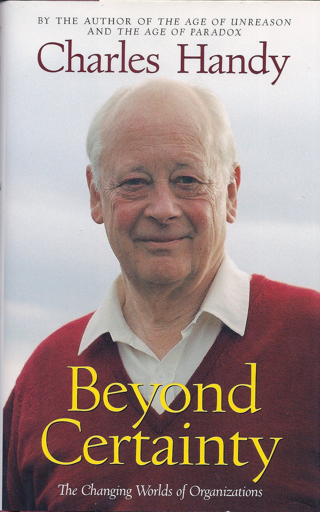 Beyond Certainty: The Changing Worlds of Organizations