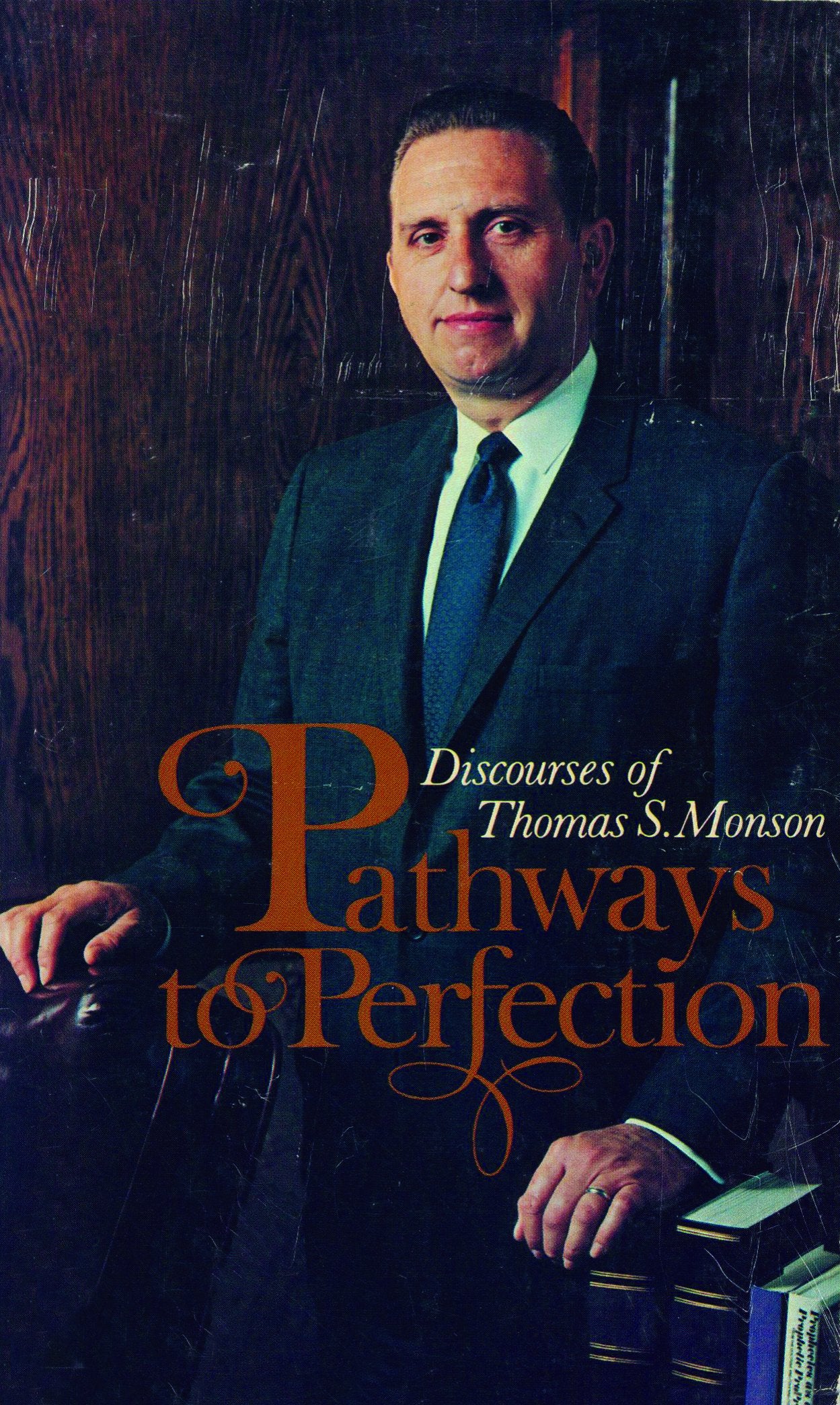 Pathways to perfection;: Discourses of Thomas S. Monson